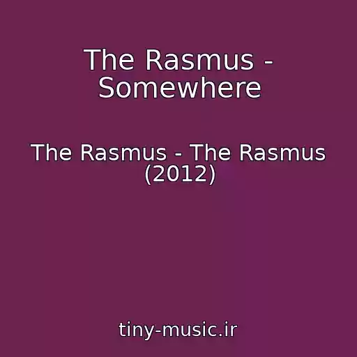 کاور آهنگ The Rasmus - Somewhere از The Rasmus - The Rasmus (2012)