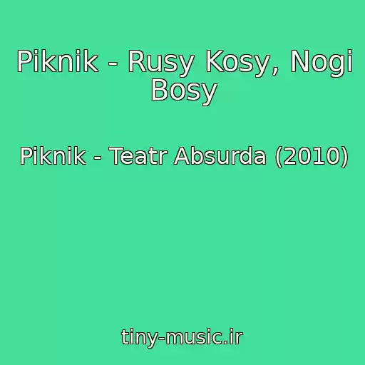 کاور آهنگ Piknik - Rusy Kosy, Nogi Bosy از Piknik - Teatr Absurda (2010)