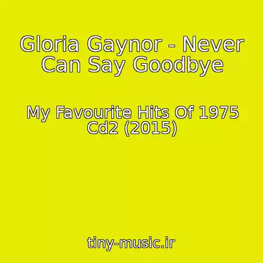 کاور آهنگ Gloria Gaynor - Never Can Say Goodbye از My Favourite Hits Of 1975 Cd2 (2015)