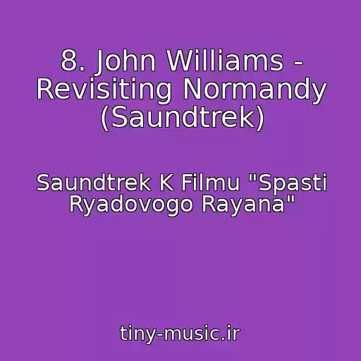 کاور آهنگ 8. John Williams - Revisiting Normandy (Saundtrek) از Saundtrek K Filmu "Spasti Ryadovogo Rayana"
