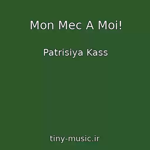 کاور آهنگ Mon Mec A Moi! از Patrisiya Kass