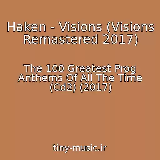 کاور آهنگ Haken - Visions (Visions Remastered 2017) از The 100 Greatest Prog Anthems Of All The Time (Cd2) (2017)
