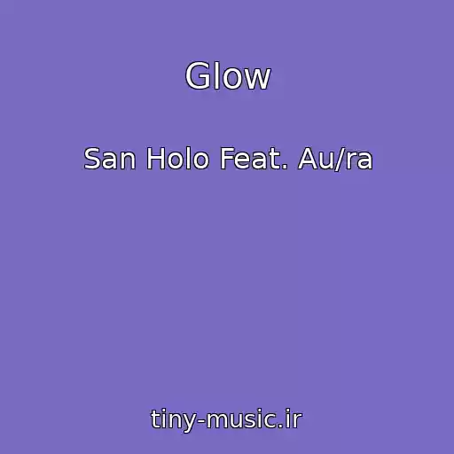 کاور آهنگ Glow از San Holo Feat. Au/ra