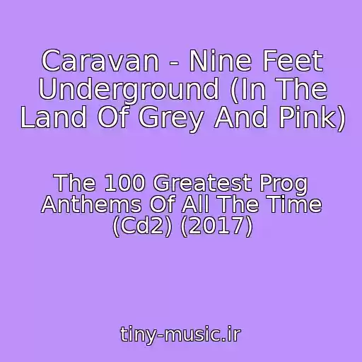 کاور آهنگ Caravan - Nine Feet Underground (In The Land Of Grey And Pink) از The 100 Greatest Prog Anthems Of All The Time (Cd2) (2017)