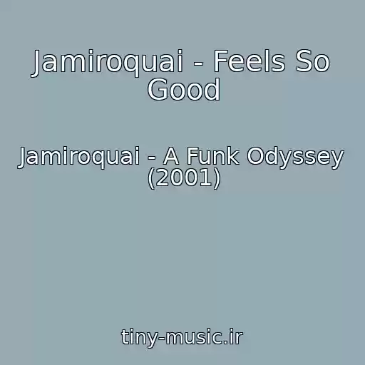 کاور آهنگ Jamiroquai - Feels So Good از Jamiroquai - A Funk Odyssey (2001)