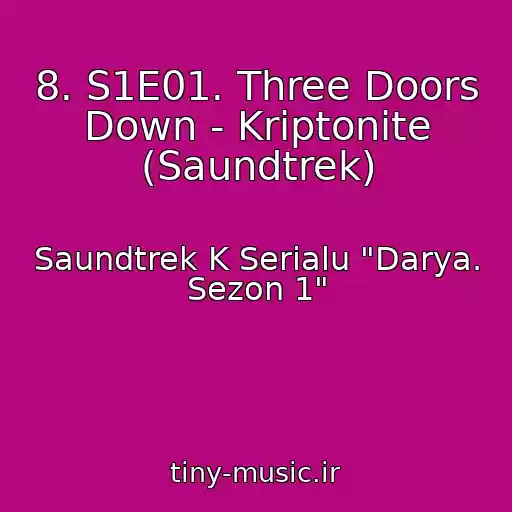 کاور آهنگ 8. S1E01. Three Doors Down - Kriptonite (Saundtrek) از Saundtrek K Serialu "Darya. Sezon 1"