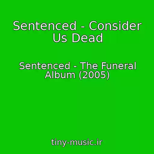 کاور آهنگ Sentenced - Consider Us Dead از Sentenced - The Funeral Album (2005)