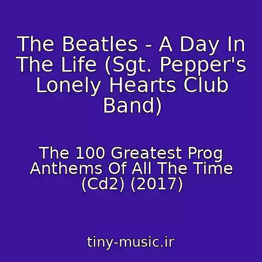 کاور آهنگ The Beatles - A Day In The Life (Sgt. Pepper's Lonely Hearts Club Band) از The 100 Greatest Prog Anthems Of All The Time (Cd2) (2017)