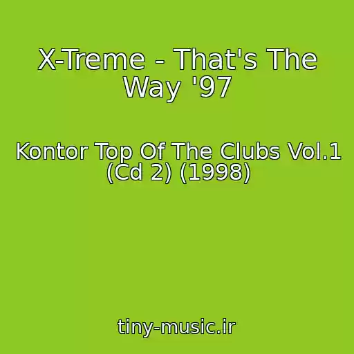 کاور آهنگ X-Treme - That's The Way '97 از Kontor Top Of The Clubs Vol.1 (Cd 2) (1998)