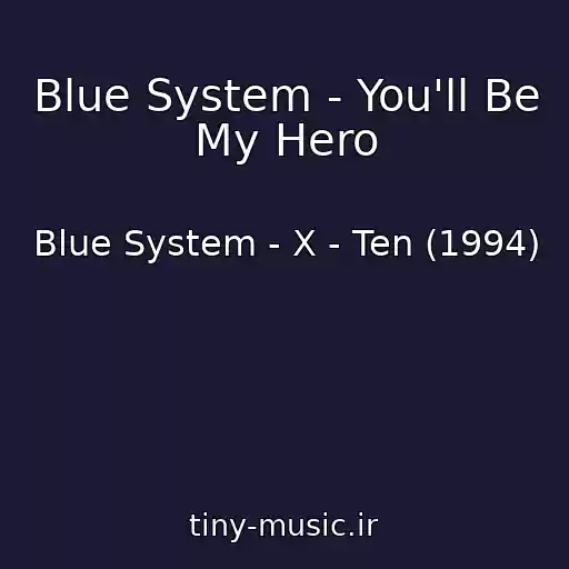 کاور آهنگ Blue System - You'll Be My Hero از Blue System - X - Ten (1994)
