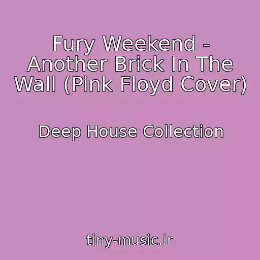کاور آهنگ Fury Weekend - Another Brick In The Wall (Pink Floyd Cover) از Deep House Collection