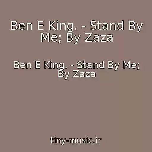 کاور آهنگ Ben E King. - Stand By Me; By Zaza از Ben E King. - Stand By Me; By Zaza