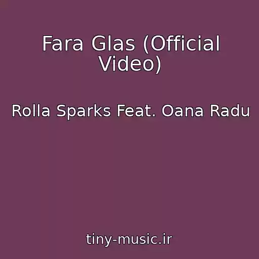 کاور آهنگ Fara Glas (Official Video) از Rolla Sparks Feat. Oana Radu