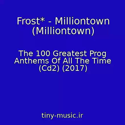 کاور آهنگ Frost* - Milliontown (Milliontown) از The 100 Greatest Prog Anthems Of All The Time (Cd2) (2017)