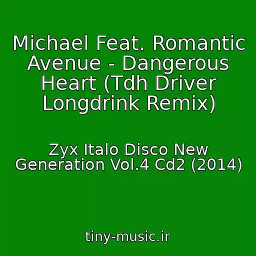 کاور آهنگ Michael Feat. Romantic Avenue - Dangerous Heart (Tdh Driver Longdrink Remix) از Zyx Italo Disco New Generation Vol.4 Cd2 (2014)