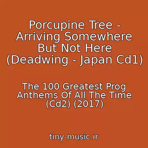 کاور آهنگ Porcupine Tree - Arriving Somewhere But Not Here (Deadwing - Japan Cd1) از The 100 Greatest Prog Anthems Of All The Time (Cd2) (2017)