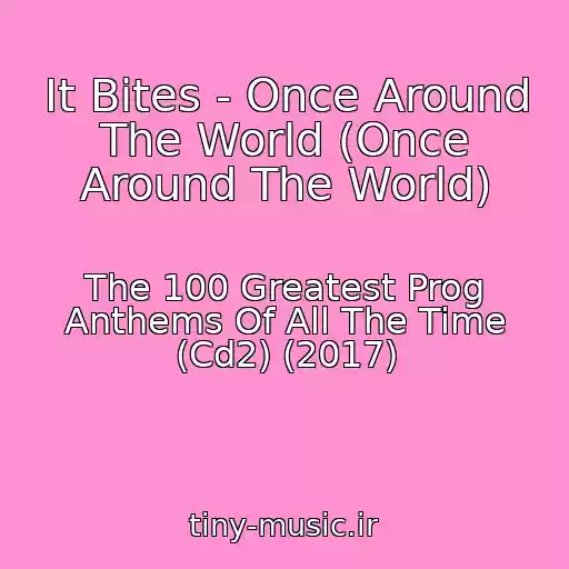کاور آهنگ It Bites - Once Around The World (Once Around The World) از The 100 Greatest Prog Anthems Of All The Time (Cd2) (2017)