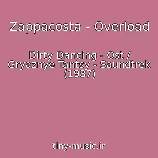 کاور آهنگ Zappacosta - Overload از Dirty Dancing - Ost / Gryaznye Tantsy - Saundtrek (1987)