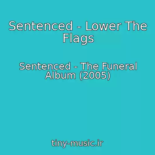 کاور آهنگ Sentenced - Lower The Flags از Sentenced - The Funeral Album (2005)