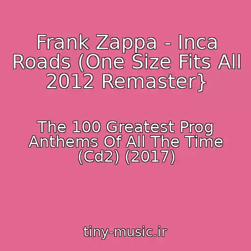 کاور آهنگ Frank Zappa - Inca Roads (One Size Fits All 2012 Remaster} از The 100 Greatest Prog Anthems Of All The Time (Cd2) (2017)