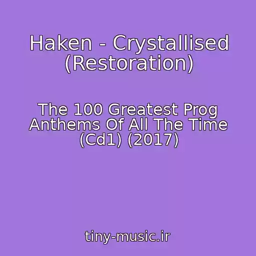 کاور آهنگ Haken - Crystallised (Restoration) از The 100 Greatest Prog Anthems Of All The Time (Cd1) (2017)