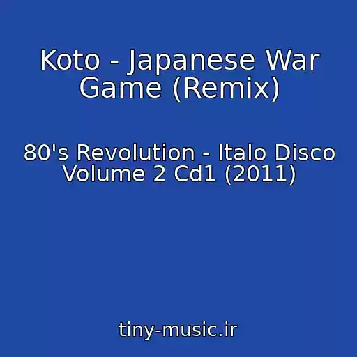 کاور آهنگ Koto - Japanese War Game (Remix) از 80's Revolution - Italo Disco Volume 2 Cd1 (2011)