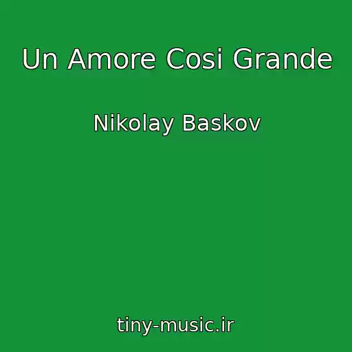 کاور آهنگ Un Amore Cosi Grande از Nikolay Baskov