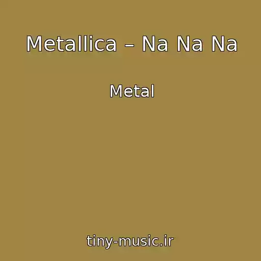 کاور آهنگ Metallica – Na Na Na از Metal