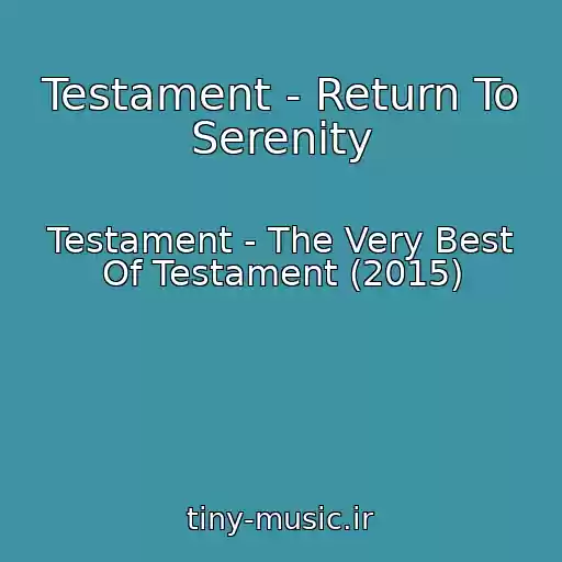 کاور آهنگ Testament - Return To Serenity از Testament - The Very Best Of Testament (2015)
