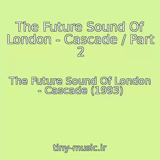 کاور آهنگ The Future Sound Of London - Cascade / Part 2 از The Future Sound Of London - Cascade (1993)
