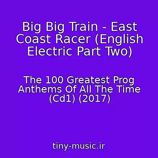 کاور آهنگ Big Big Train - East Coast Racer (English Electric Part Two) از The 100 Greatest Prog Anthems Of All The Time (Cd1) (2017)
