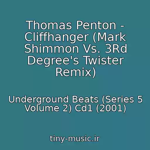 کاور آهنگ Thomas Penton - Cliffhanger (Mark Shimmon Vs. 3Rd Degree's Twister Remix) از Underground Beats (Series 5 Volume 2) Cd1 (2001)