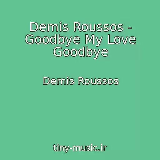 کاور آهنگ Demis Roussos - Goodbye My Love Goodbye از Demis Roussos