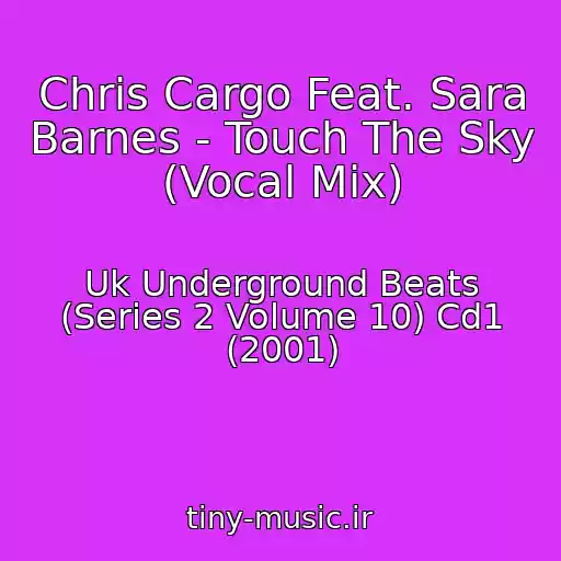 کاور آهنگ Chris Cargo Feat. Sara Barnes - Touch The Sky (Vocal Mix) از Uk Underground Beats (Series 2 Volume 10) Cd1 (2001)