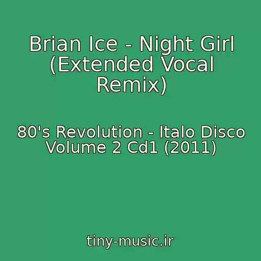 کاور آهنگ Brian Ice - Night Girl (Extended Vocal Remix) از 80's Revolution - Italo Disco Volume 2 Cd1 (2011)