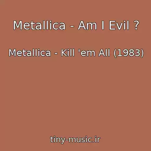 کاور آهنگ Metallica - Am I Evil ? از Metallica - Kill 'em All (1983)