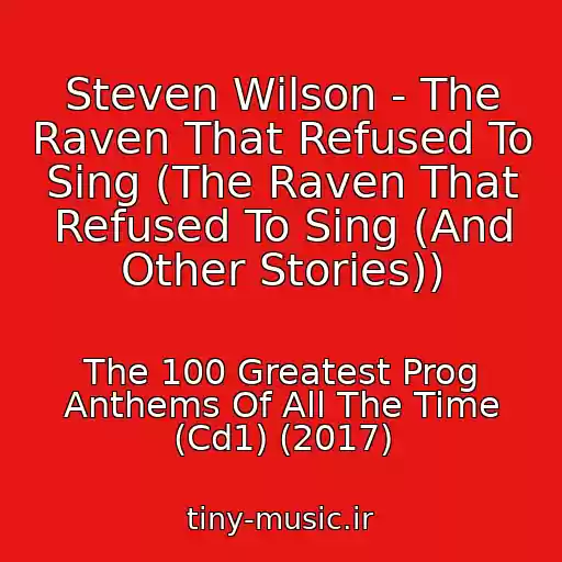 کاور آهنگ Steven Wilson - The Raven That Refused To Sing (The Raven That Refused To Sing (And Other Stories)) از The 100 Greatest Prog Anthems Of All The Time (Cd1) (2017)