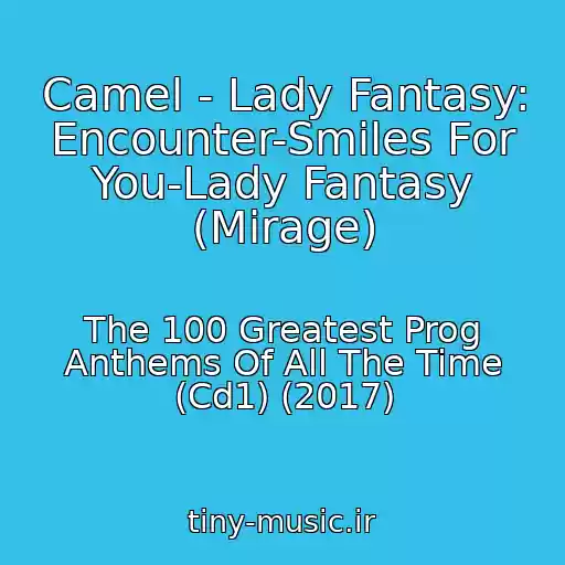 کاور آهنگ Camel - Lady Fantasy: Encounter-Smiles For You-Lady Fantasy (Mirage) از The 100 Greatest Prog Anthems Of All The Time (Cd1) (2017)
