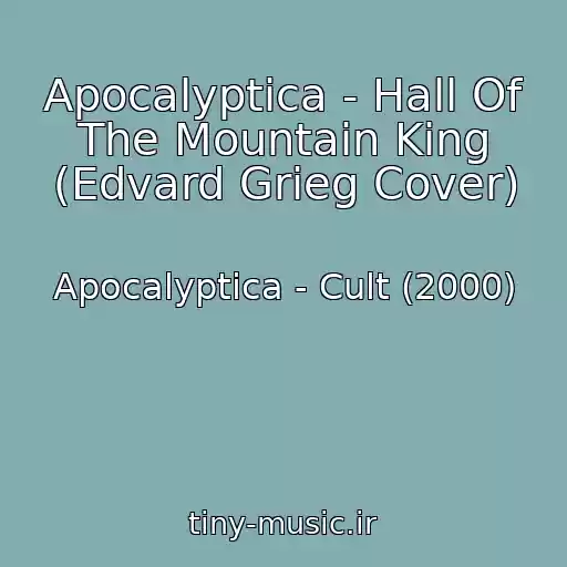 کاور آهنگ Apocalyptica - Hall Of The Mountain King (Edvard Grieg Cover) از Apocalyptica - Cult (2000)