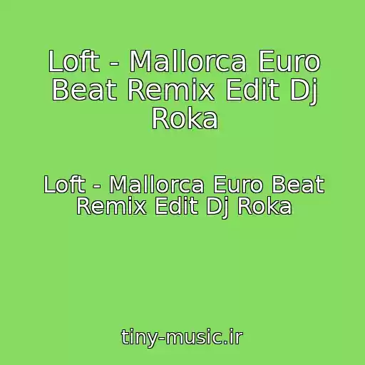 کاور آهنگ Loft - Mallorca Euro Beat Remix Edit Dj Roka از Loft - Mallorca Euro Beat Remix Edit Dj Roka