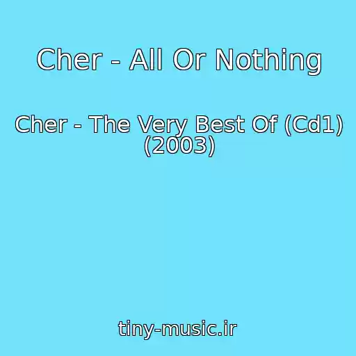 کاور آهنگ Cher - All Or Nothing از Cher - The Very Best Of (Cd1) (2003)