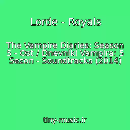 کاور آهنگ Lorde - Royals از The Vampire Diaries: Season 5 - Ost / Dnevniki Vampira: 5 Sezon - Soundtracks (2014)