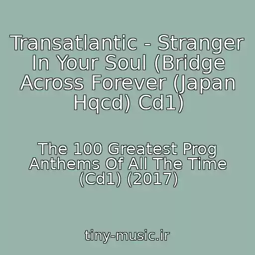 کاور آهنگ Transatlantic - Stranger In Your Soul (Bridge Across Forever (Japan Hqcd) Cd1) از The 100 Greatest Prog Anthems Of All The Time (Cd1) (2017)
