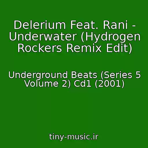 کاور آهنگ Delerium Feat. Rani - Underwater (Hydrogen Rockers Remix Edit) از Underground Beats (Series 5 Volume 2) Cd1 (2001)