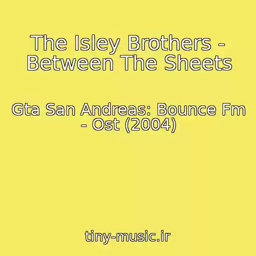 کاور آهنگ The Isley Brothers - Between The Sheets از Gta San Andreas: Bounce Fm - Ost (2004)
