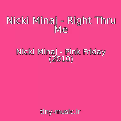 کاور آهنگ Nicki Minaj - Right Thru Me از Nicki Minaj - Pink Friday (2010)