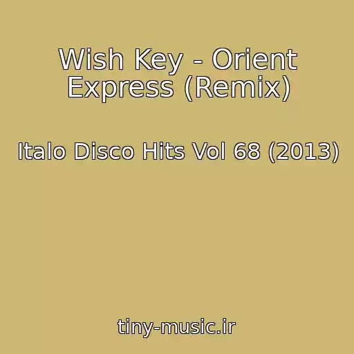 کاور آهنگ Wish Key - Orient Express (Remix) از Italo Disco Hits Vol 68 (2013)