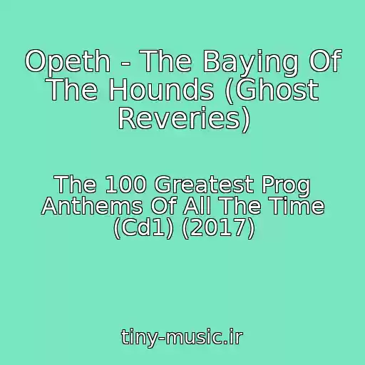 کاور آهنگ Opeth - The Baying Of The Hounds (Ghost Reveries) از The 100 Greatest Prog Anthems Of All The Time (Cd1) (2017)
