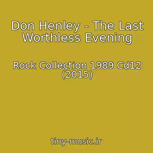 کاور آهنگ Don Henley - The Last Worthless Evening از Rock Collection 1989 Cd12 (2015)