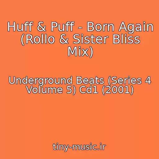 کاور آهنگ Huff & Puff - Born Again (Rollo & Sister Bliss Mix) از Underground Beats (Series 4 Volume 5) Cd1 (2001)